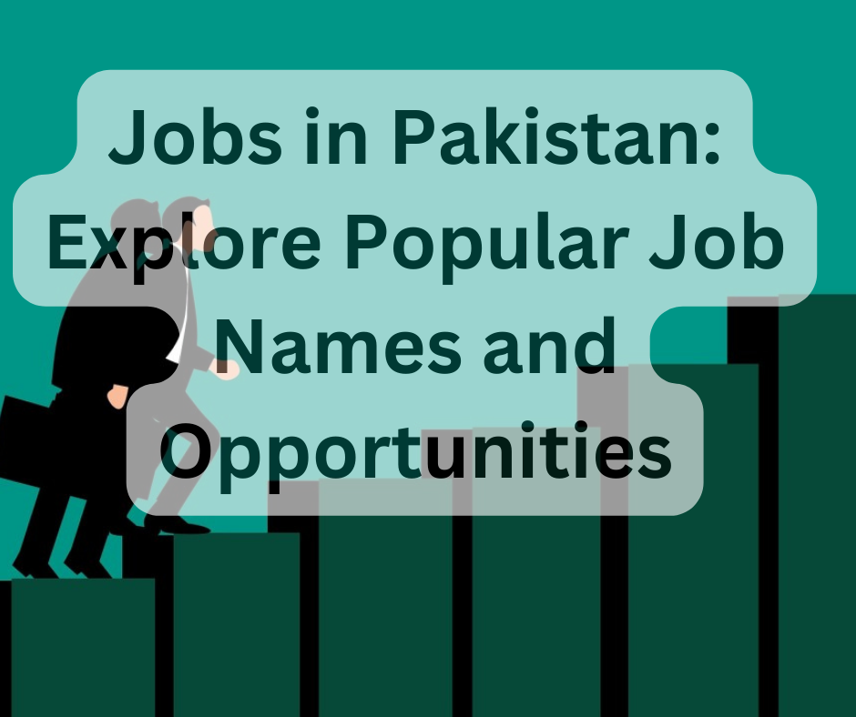 Jobs in Pakistan: Explore Popular Job Names and Opportunities