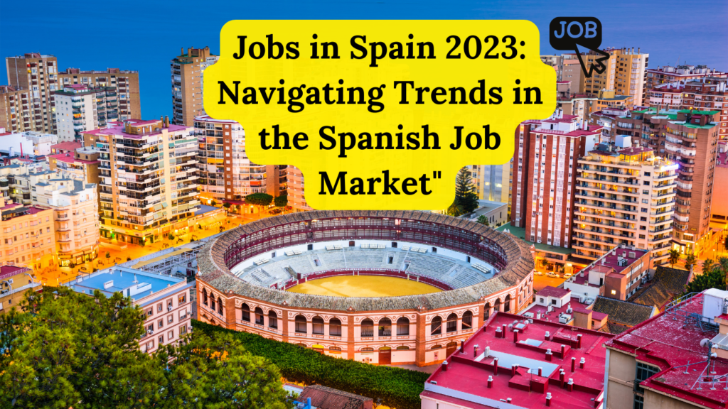 Jobs in Spain 2023: Navigating Trends in the Spanish Job Market